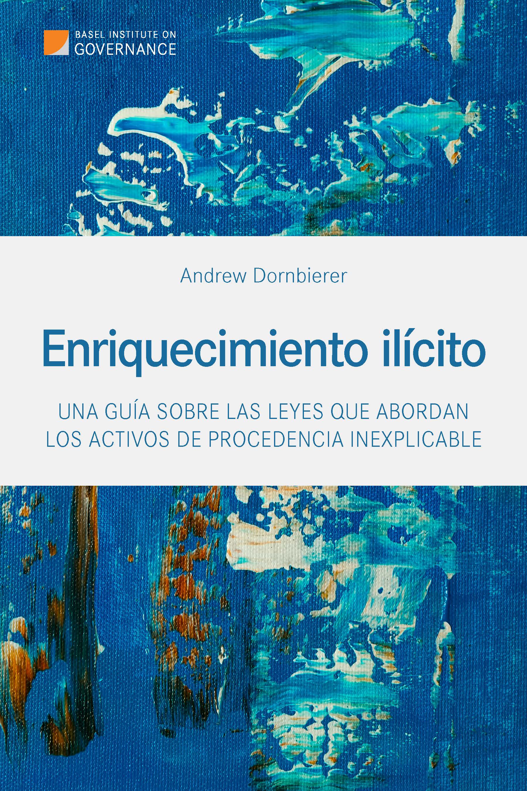 Enriquecimiento ilícito: Una guía sobre las leyes que abordan los activos de procedencia inexplicable